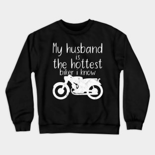 Motorcycle my husband is the hottest biker i know Crewneck Sweatshirt